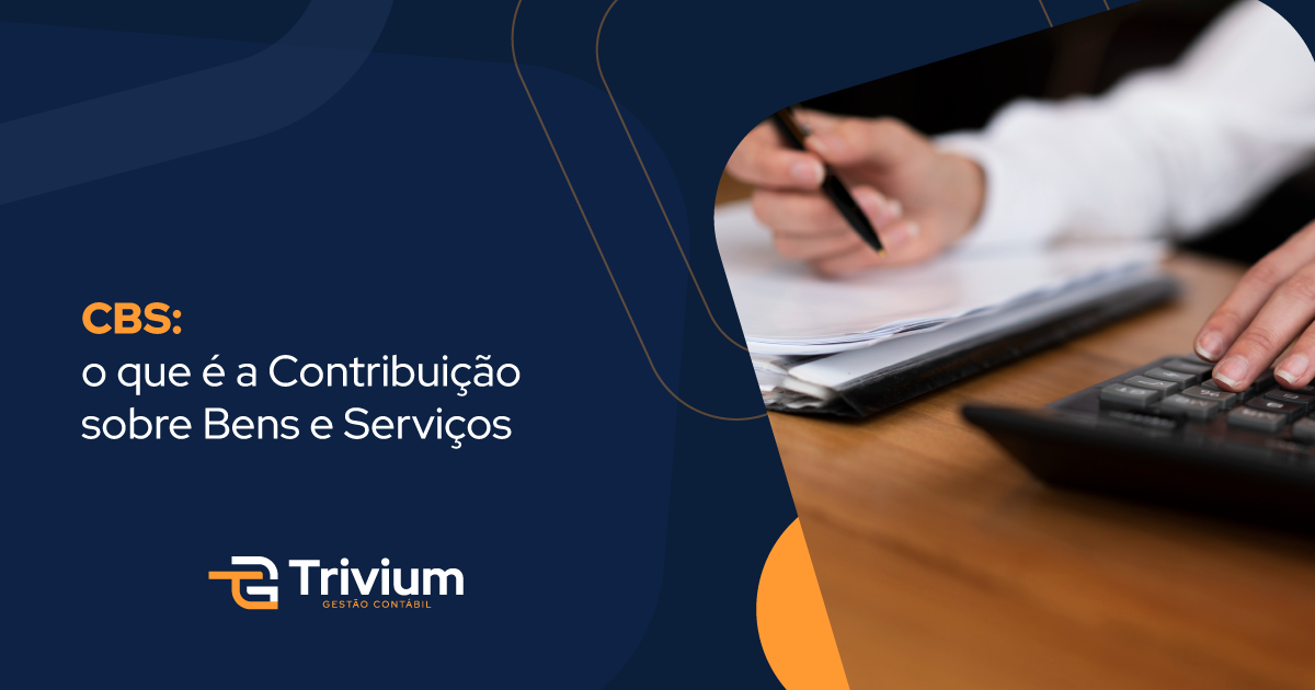 CBS: o que é a Contribuição sobre Bens e Serviços