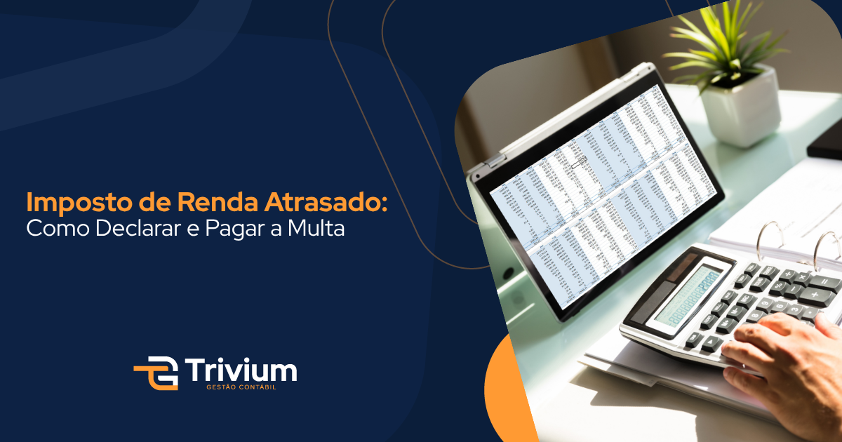 Imposto de Renda Atrasado: Como Declarar e Pagar a Multa