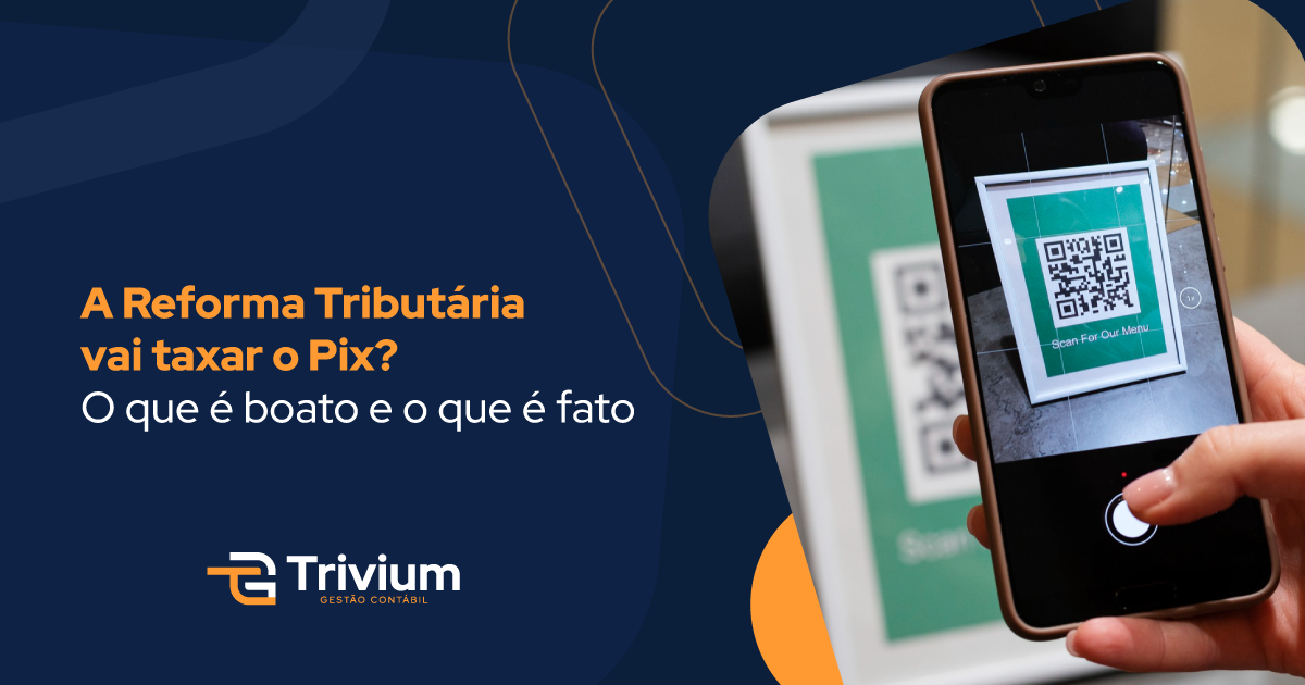 A Reforma Tributária vai taxar o Pix? O que é boato e o que é fato