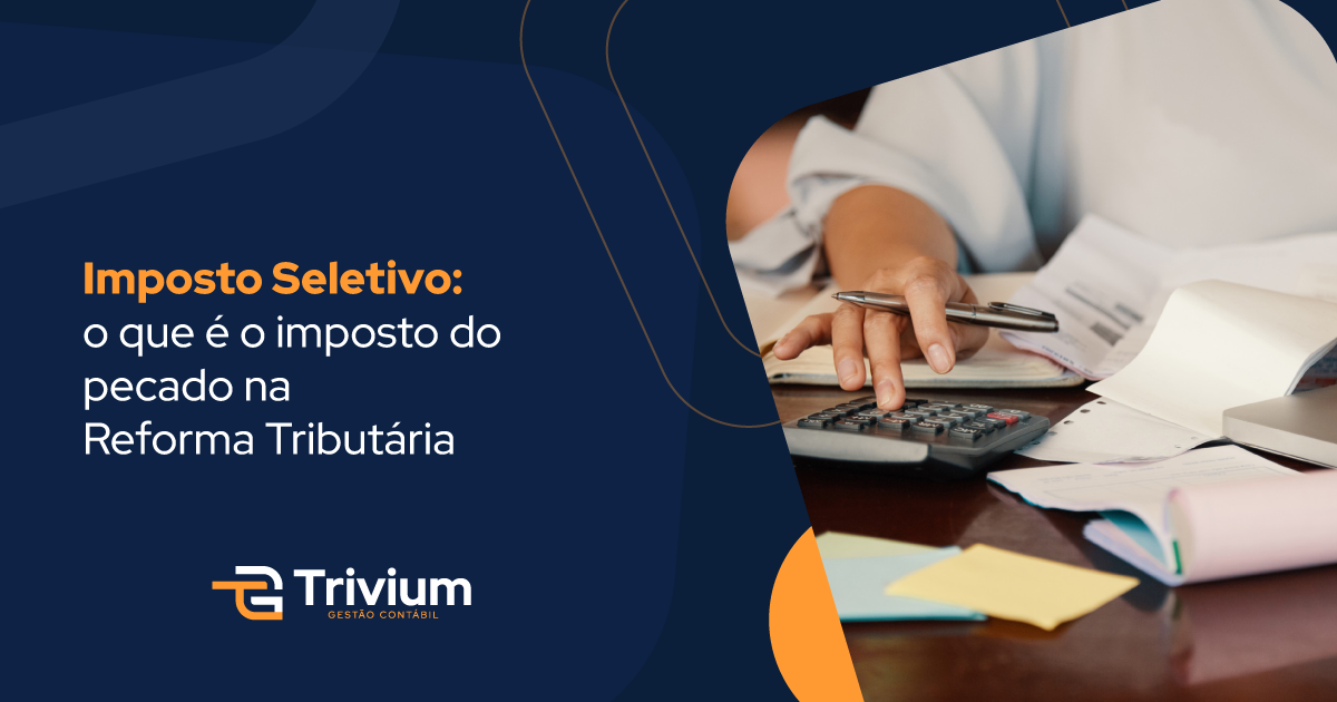 Imposto Seletivo: o que é o imposto do pecado na Reforma Tributária