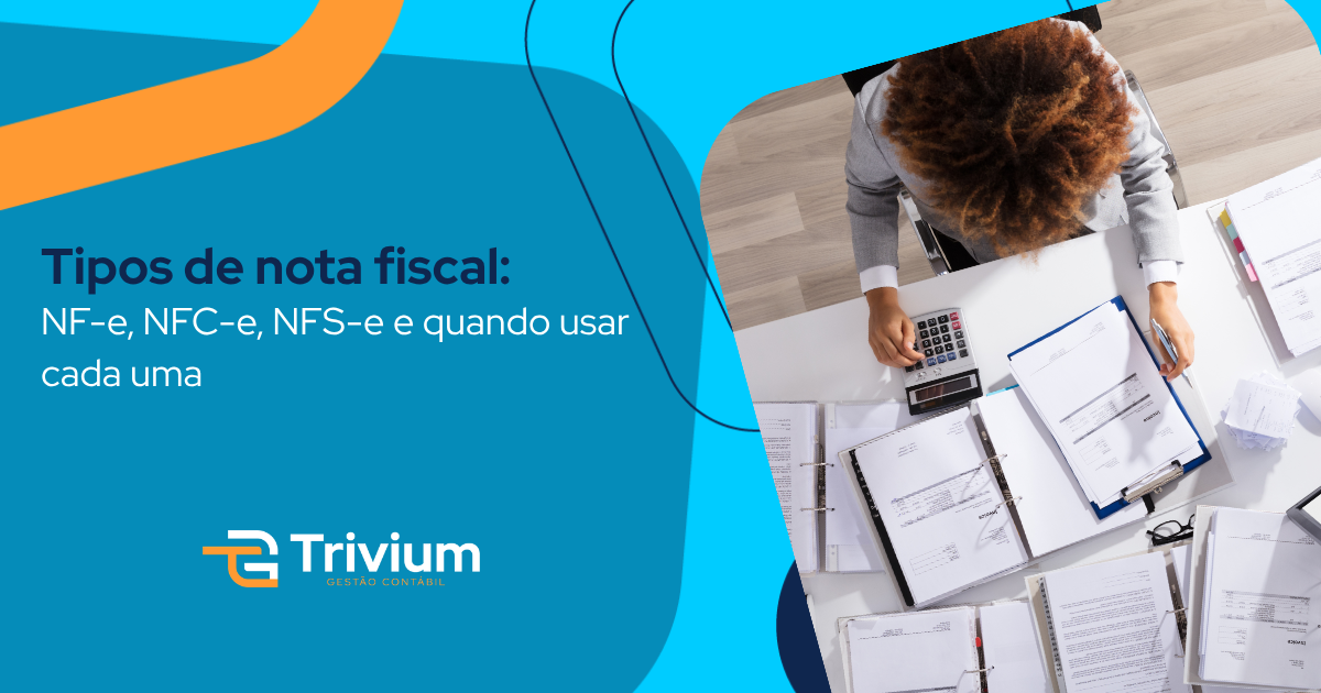 Tipos de nota fiscal: NF-e, NFC-e, NFS-e e quando usar cada uma