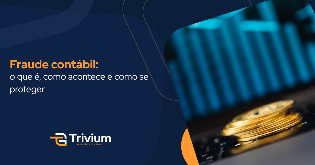 Fraude contábil: o que é, como acontece e como se proteger