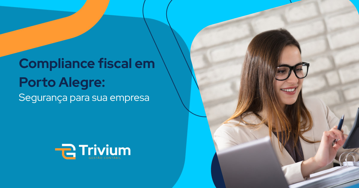 Compliance fiscal em Porto Alegre: Segurança para sua empresa