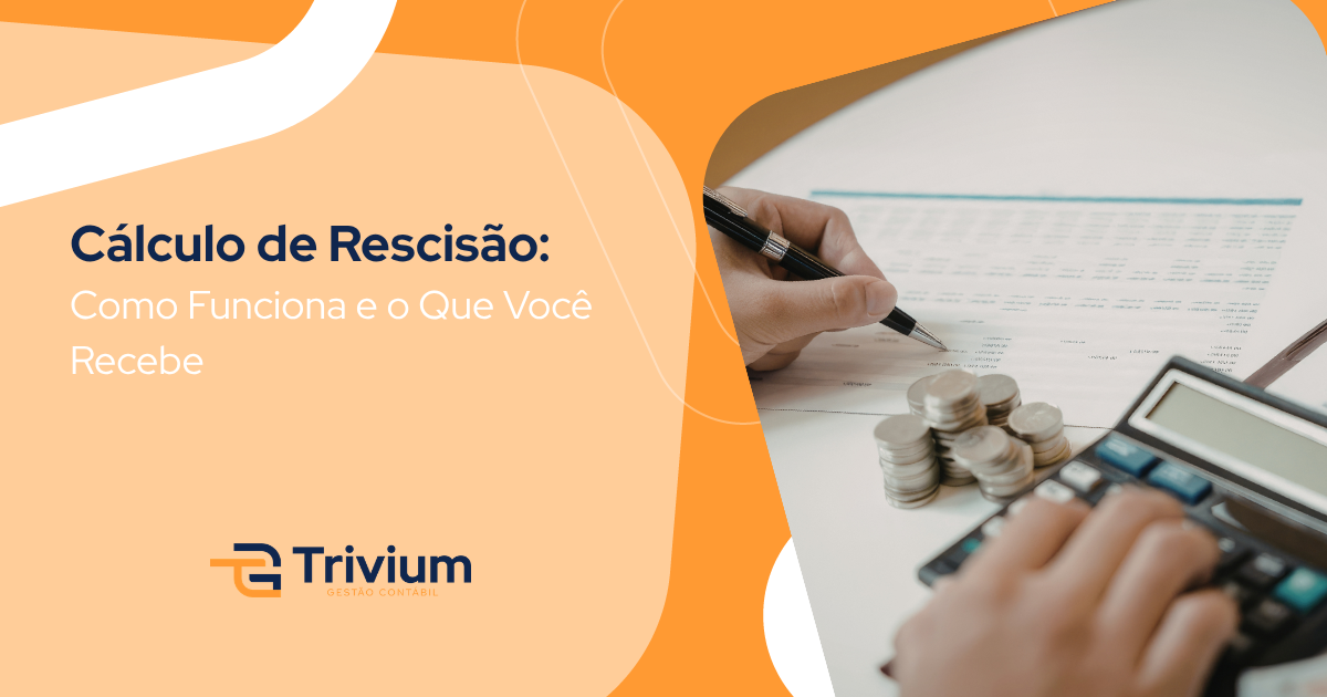 Cálculo de Rescisão: Como Funciona e o Que Você Recebe