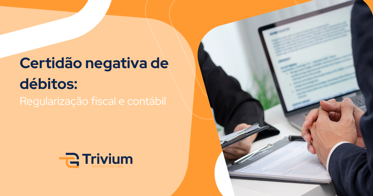 Certidão negativa de débitos: Regularização fiscal e contábil