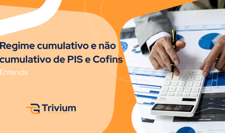 Regime cumulativo e não cumulativo de PIS e Cofins
